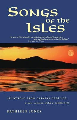 Songs of the Isles: The Best of Carmina Gadelica: A New Translation by Jones, Kathleen