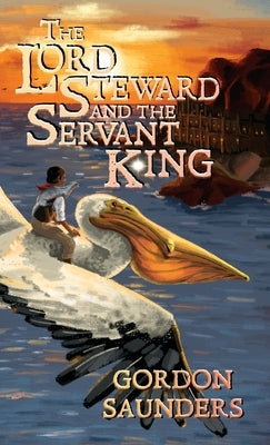 The Lord Steward and the Servant King by Saunders, Gordon