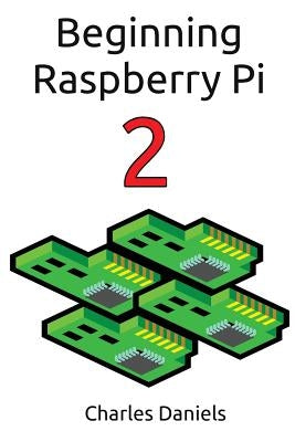 Beginning Raspberry Pi 2 by Daniels, Charles Frederick