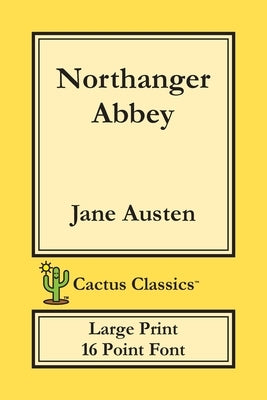 Northanger Abbey (Cactus Classics Large Print): 16 Point Font; Large Text; Large Type by Austen, Jane