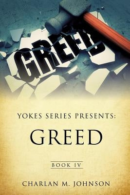 Yokes Series Presents: Greed Book IV by Johnson, Charlan M.