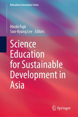 Science Education for Sustainable Development in Asia by Fujii, Hiroki