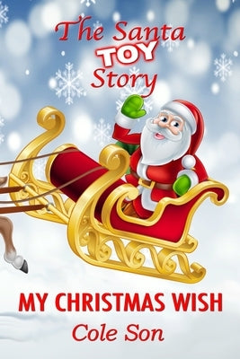 The Santa Toy Story: My Christmas Wish by Son, Cole