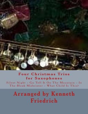 Four Christmas Trios for Saxophones by Friedrich, Kenneth D.