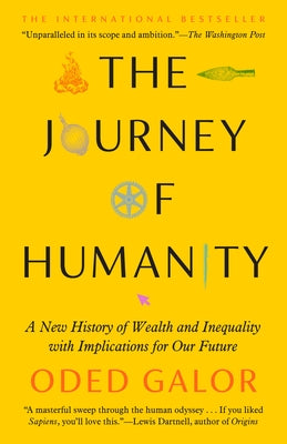 The Journey of Humanity: A New History of Wealth and Inequality with Implications for Our Future by Galor, Oded