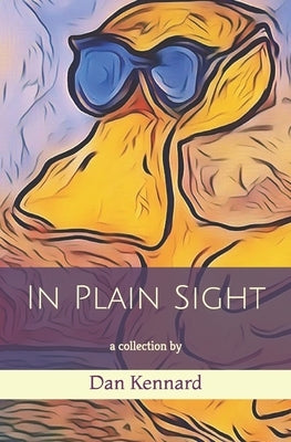 In Plain Sight: a collection by by Kennard, Dan