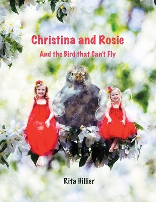 Christina and Rosie: And the Bird that Can't Fly by Hillier, Rita