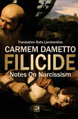 Filicide: Notes On Narcissism by Lombardino, Rafa