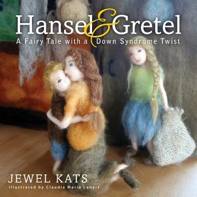 Hansel and Gretel: A Fairy Tale with a Down Syndrome Twist by Kats, Jewel