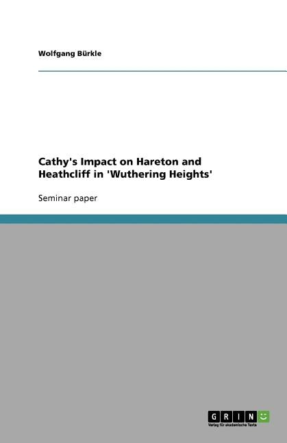 Cathy's Impact on Hareton and Heathcliff in 'Wuthering Heights' by Bürkle, Wolfgang