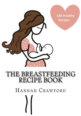 The Breastfeeding Recipe Book by Crawford, Hannah