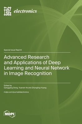 Advanced Research and Applications of Deep Learning and Neural Network in Image Recognition by Dong, Ganggang