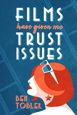 Films Have Given Me Trust Issues by Tobler, Ben