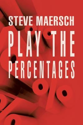 Play the Percentages by Maersch, Steve