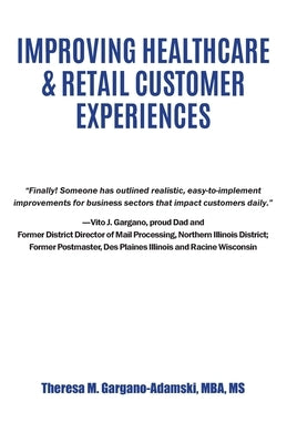 Improving Healthcare & Retail Customer Experiences by Gargano-Adamski, Theresa M.