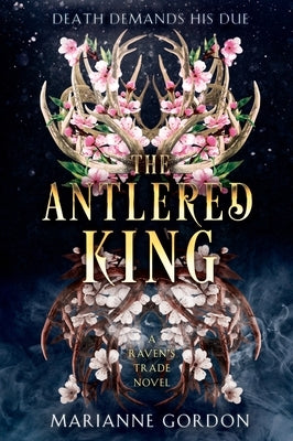 The Antlered King: A Raven's Trade Novel by Gordon, Marianne