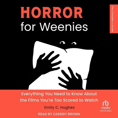 Horror for Weenies: Everything You Need to Know about the Films You're Too Scared to Watch by Hughes, Emily C.