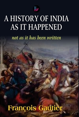 A History of India as it Happened by Gautire, Francois