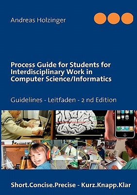 Process Guide for Students for Interdisciplinary Work in Computer Science/Informatics: Instructions Manual - Handbuch für Studierende by Holzinger, Andreas