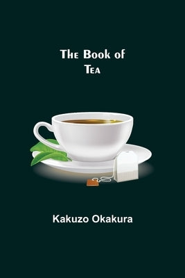 The Book of Tea by Okakura, Kakuzo