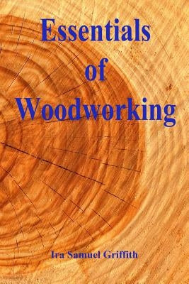 Essentials of Woodworking by Griffith, Ira Samuel