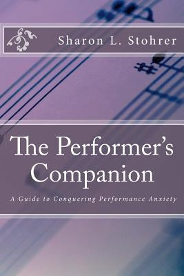 The Performer's Companion: Conquering Performance Anxiety by McCullough, Diana