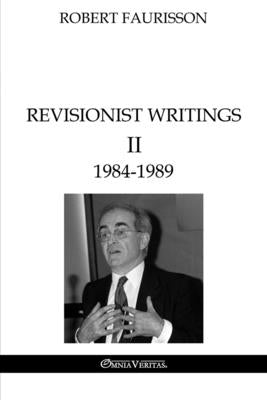 Revisionist Writings II - 1984-1989 by Faurisson, Robert