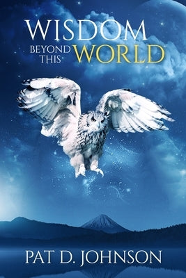 Wisdom Beyond This World by Durden Johnson, Patricia