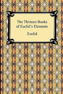 The Thirteen Books of Euclid's Elements by Euclid