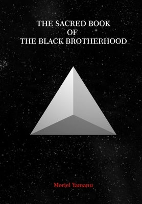 The Sacred Book of the Black Brotherhood by Yamanu, Moriel