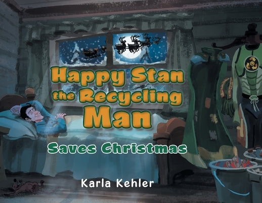 Happy Stan the Recycling Man: Saves Christmas by Kehler, Karla