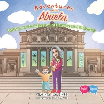 Adventures with Abuela: Let's go to the Museum of Science and Industry by Martinez, Virginia