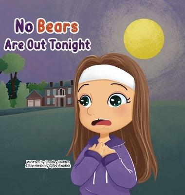 No Bears Are Out Tonight: An inspiring adventure of a young girl overcoming her fears with the help of her Father by Holden, Bradley