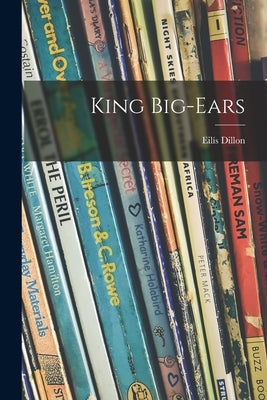 King Big-Ears by Dillon, Eilís 1920-1994