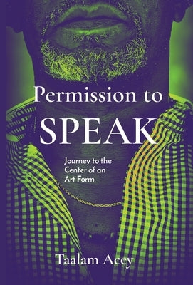 Permission to SPEAK: Journey to the Center of an Art Form by Acey, Taalam