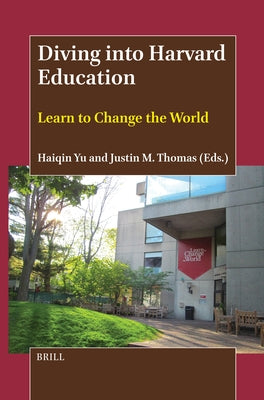 Diving Into Harvard Education: Learn to Change the World by Yu, Haiqin