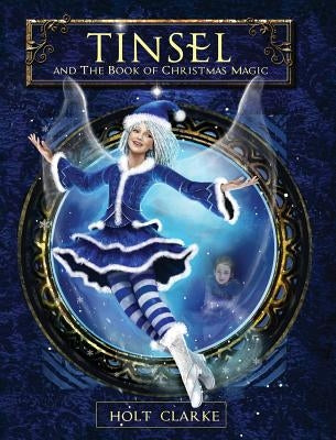 Tinsel and the Book of Christmas Magic by Clarke, Holt