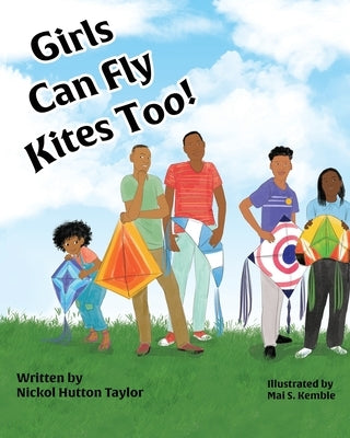 Girls Can Fly Kites Too ! by Hutton Taylor, Nickol A.