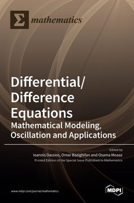 Differential/Difference Equations: Mathematical Modeling, Oscillation and Applications by Dassios, Ioannis