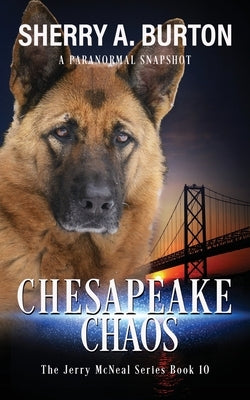 Chesapeake Chaos: Join Jerry McNeal And His Ghostly K-9 Partner As They Put Their Gifts To Good Use. by Burton, Sherry a.