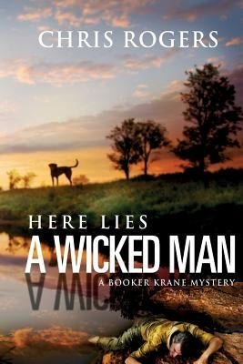 Here Lies a Wicked Man: A Booker Krane Mystery by Rogers, Chris