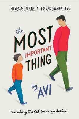 The Most Important Thing: Stories about Sons, Fathers, and Grandfathers by Avi