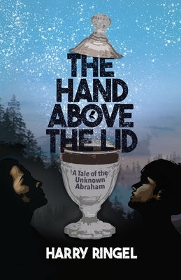 The Hand Above the Lid: A Tale of the Unknown Abraham by Ringel, Harry