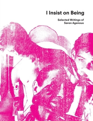 I Insist on Being: Selected Writings of Søren Agenoux by Agenoux, Søren