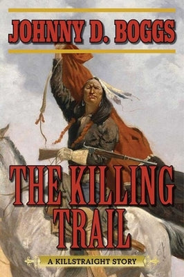 The Killing Trail: A Killstraight Story by Boggs, Johnny D.