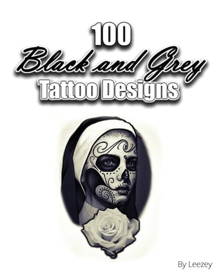 100 Black and Grey Tattoo Designs by Lee, John