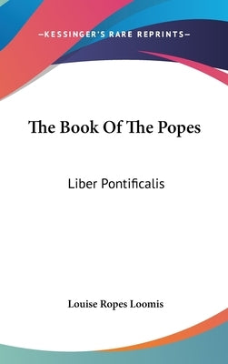 The Book Of The Popes: Liber Pontificalis by Loomis, Louise Ropes