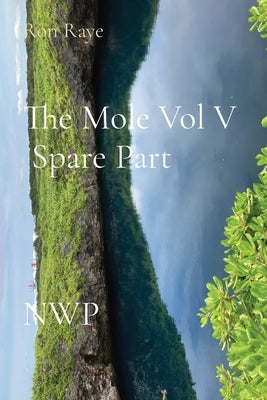 The Mole Vol V Spare Part NWP by Raye, Ron