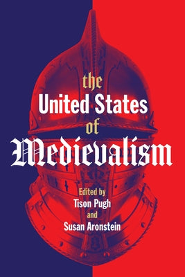 The United States of Medievalism by Pugh, Tison