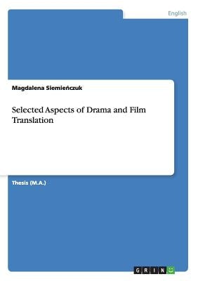 Selected Aspects of Drama and Film Translation by Siemie&#324;czuk, Magdalena